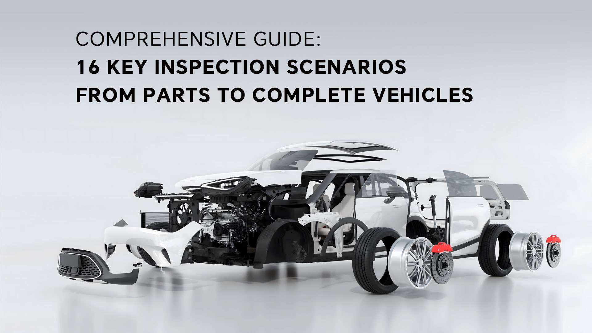 Comprehensive Guide: 16 Key Inspection Scenarios from Parts to Complete Vehicles